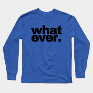 Whatever Long Sleeve T-Shirt